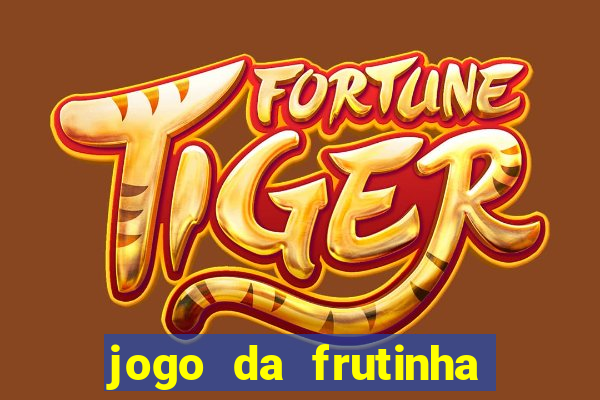 jogo da frutinha para ganhar dinheiro